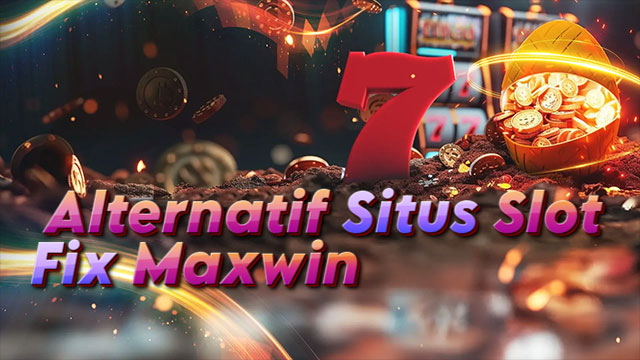Alternatif Situs Slot Fix Maxwin