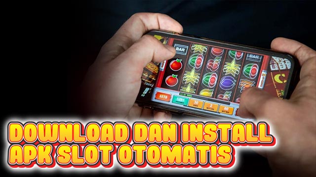 Download dan Install APK Slot Otomatis