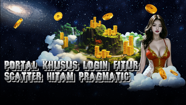 Portal Khusus Login Fitur Scatter Hitam Pragmatic