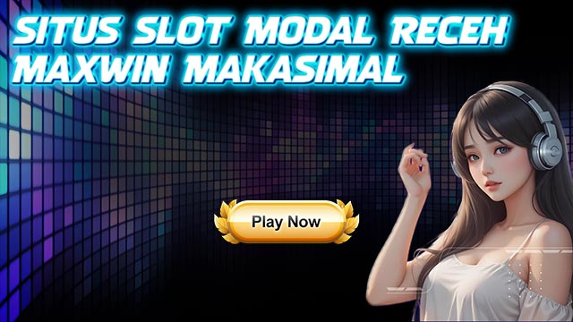 Situs Slot Modal Receh Maxwin Makasimal