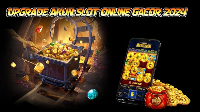 Upgrade Akun Slot Online Gacor 2024