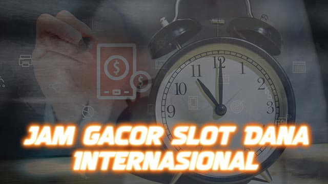 Jam Gacor Slot Dana Internasional